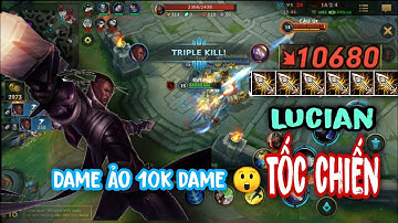 Tốc Chiến | Lucian Tốc Chiến Leo Rank Quá Lỗi | Chí Mạng Tận 10.000 DAME , Cân Mọi Loại Tank CỰC GẮT