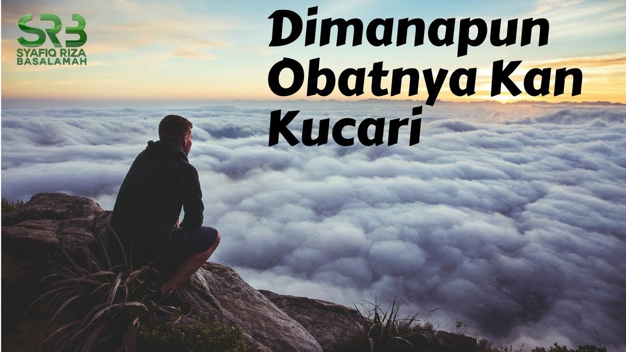 Di Manapun Obatnya Kan Kucari - Ustadz Syafiq Riza Basalamah - YouTube