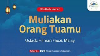 'Muliakan Orang Tuamu' -  Ustadz  Hilman Fauzi, ME.Sy.