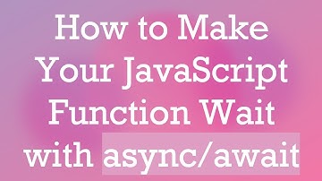 How to Make Your JavaScript Function Wait with async/await