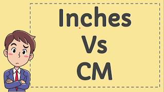 Inches vs CM
