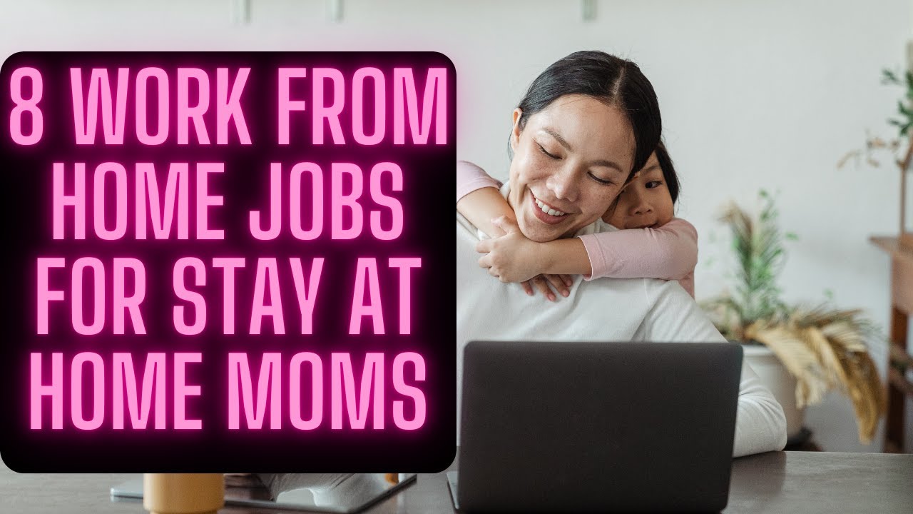 8 WORK FROM HOME JOBS FOR STAY AT HOME MOMS YouTube