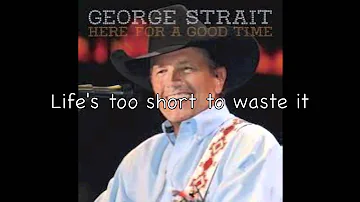 George Strait-Here for a good time + lyrics!
