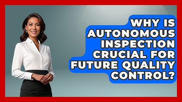 Why Is Autonomous Inspection Crucial For Future Quality Control? - How Things Break