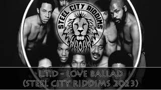 LTD - Love Ballad (Steel City Riddims 2023)