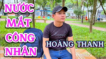 Nước Mắt Công Nhân - Khóc hết nước mắt cho số phận anh nông dân bỏ quê lên thành phố tìm việc làm