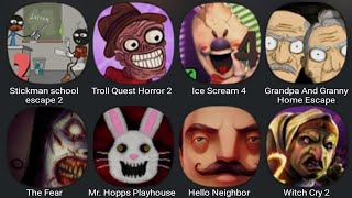 Stickman School Escape 2,Troll Quest Horror 2,Ice Scream 4,Grandpa And Granny Home Escape,The Fear