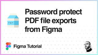 Figma Tutorial: Password protect PDF exports from Figma