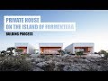 A private house on the island of formentera building process