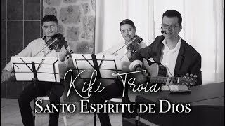 Kiki Troia - Santo Espíritu de Dios