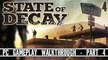 State of Decay - PC Gameplay Walkthrough - Part 4 - EPIC ZOMBIE BATTLES!