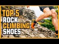 Best Rock Climbing Shoes 2023 | A Great Rock Climbing Shoes To Suit All Budgets And Ability Levels