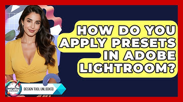 How Do You Apply Presets In Adobe Lightroom? - Design Tool Unlocked