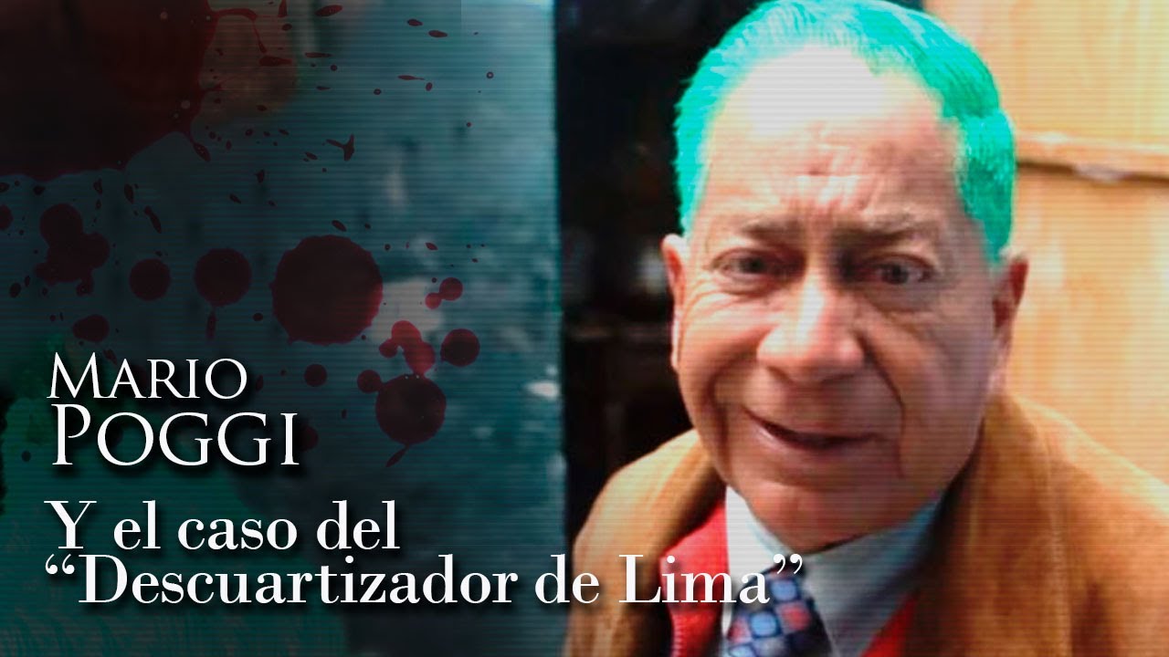 MARIO POGGI - EL CASO DEL "DESCUARTIZADOR DE LIMA"