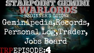 Starpoint Gemini Warlords Beginners Guide Ep4 Geminipedia,Records,Personal Log,Trader,Jobs Board