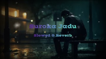 Suroka Jadu ( Slowed & Reverb ). With 8d audio. Please play the Song in 8d audio supported Headphone