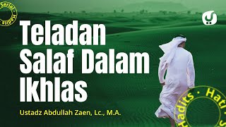 Amalan Hati #6: Teladan Salaf Dalam Ikhlas - Ustadz Abdullah Zaen, Lc., M.A.