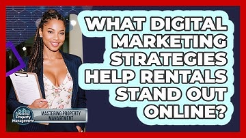 What Digital Marketing Strategies Help Rentals Stand Out Online? - Mastering Property Management
