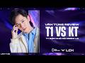 VĂN TÙNG REVIEW LCK | THẢ TOP NUÔI BOT - KERIA THIÊN TÀI - TÊ CHA CÓ TOP 2 | T1 2-0 KT