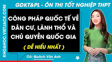 Công pháp Quốc tế về dân cư, lãnh thổ và chủ quyền Quốc gia - Tổng Ôn GD KT&PL 12 | Ôn Thi THPT