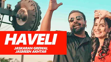 HAVELI ( Full Song ) Jaskaran Grewal & Jasmeen Akhtar | Latest New Punjabi Songs 2023