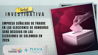 Señal Investigativa | Empresa señalada de fraude será clave en elecciones de Colombia screenshot 3