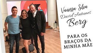 Vanessa Silva David Antunes E Berg - Para Os Braços Da Minha Mãe