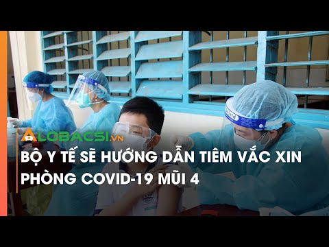 Bộ Y tế sẽ hướng dẫn tiêm vaccine phòng Covid-19 mũi 4