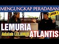 LEMURIA ADALAH LELUHUR ATLANTIS : MENGUNGKAP PERADABAN LAYER 1 , BERSAMA KANG DICKY ZAINAL