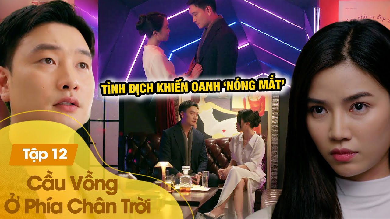 Cầu vồng ở phía chân trời tập 12 |Xuất hiện nữ CEO xinh đẹp 'thả thính' Tuấn khiến Oanh ghen nổ mắt
