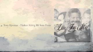 Tony Ejremar - Tänker Aldrig Bli Som Dom