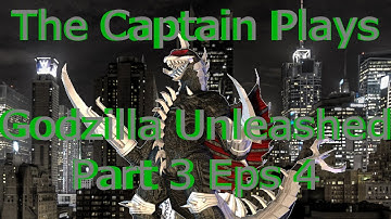 The Captain Plays Godzilla Unleashed Part 3 Eps 4