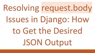 Resolving request.body Issues in Django: How to Get the Desired JSON Output