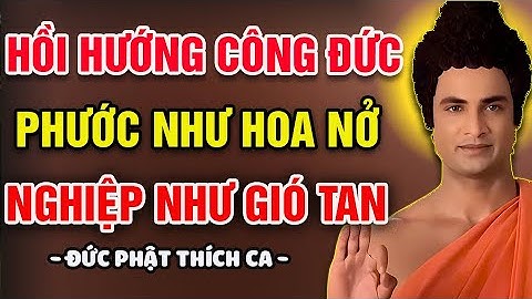 HỌC CÁCH HỒI HƯỚNG CÔNG ĐỨC, PHƯỚC NHƯ HOA NỞ, NGHIỆP NHƯ GIÓ TAN