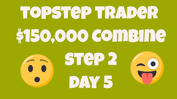 TopStep Trader - Step 2 Day 5 - $150,000 Combine