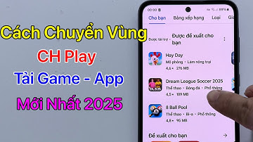 Cách chuyển vùng CH Play để tải game app, Chuyển vùng Google Play 2025