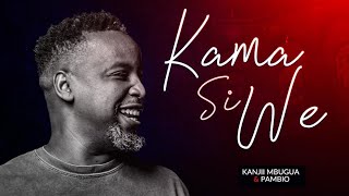 Kanjii Mbugua feat. Pambio Worship - Kama Si We (OFFICIAL 4K VIDEO)