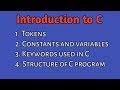 Introduction To C Language | Tokens | Constants | Variables | Keywords in C | Basic Structure of C