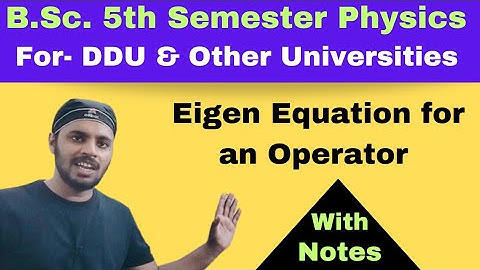 Eigen Equation for an Operator |Q.M.| Unit 2 | Lec 9 | BSc | Physics|5th Sem|DDU | All Universities