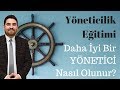 İYİ BİR YÖNETİCİ OLMANIN SIRLARI (Yöneticilik Eğitimi)