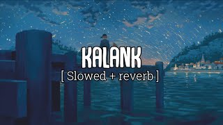 Kalank(Bonus Track)  - Arijit Singh | Lyrics Video | slowed   reverb | Lofi Version