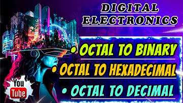 Octal To Decimal, Binary & Hexadecimal | Number System Conversion