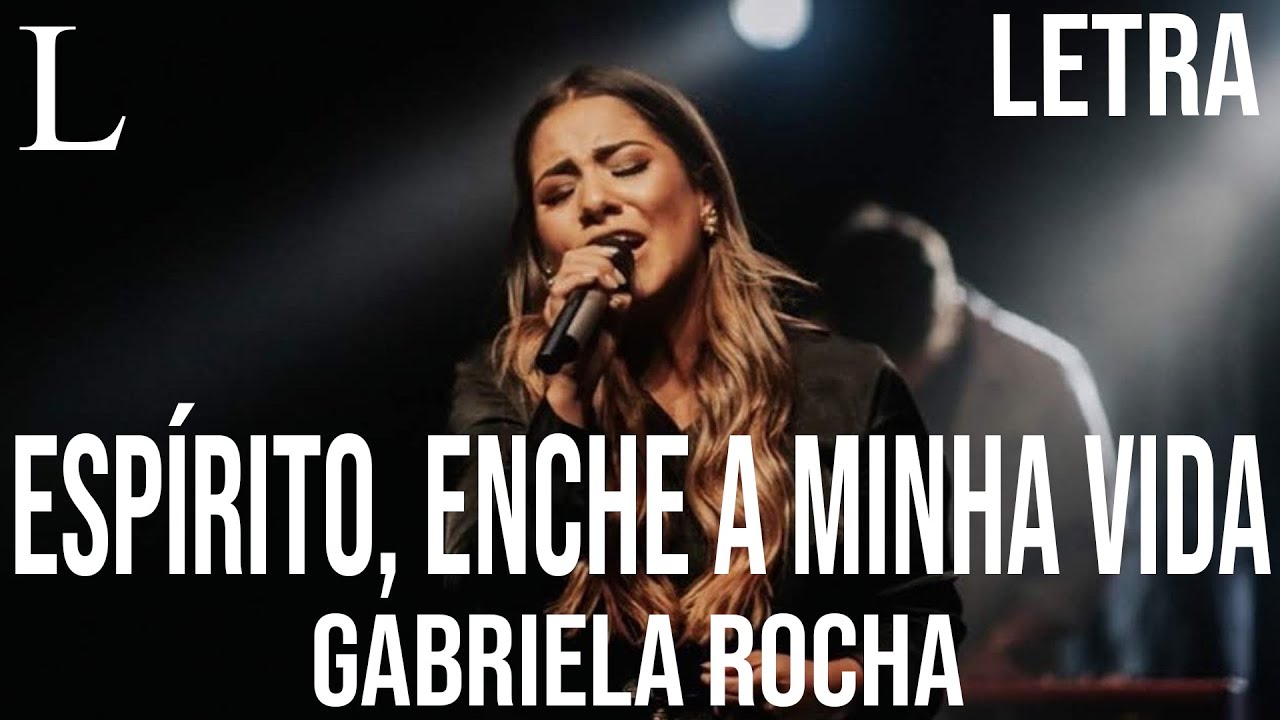 Espírito, Enche A Minha Vida - Gabriela Rocha Letra (Ao Vivo) - YouTube
