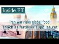 Iran War Risks Global Food Shock As Fertiliser Supplies Cut Inside FT Iran War Risks Global Food Shock As Fertiliser Supplies Cut Inside FT