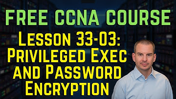Free CCNA 200-301 Course 33-03: Privileged Exec and Password Encryption