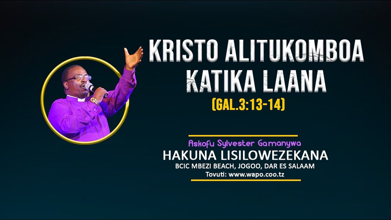 KRISTO ALITUKOMBOA KATIKA LAANA | ASKOFU SYLVESTER GAMANYWA