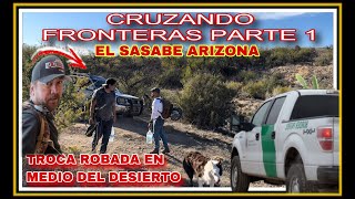 AL EXTREMO CRUZANDO FRONTERAS PARTE 1 LA LÍNEA FRONTERIZA DEL SASABE SONORA MEXICO Y USA…