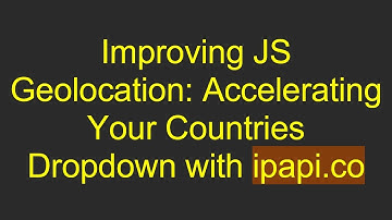 Improving JS Geolocation: Accelerating Your Countries Dropdown with ipapi.co