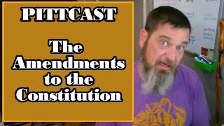 Pitt RANTS To The AMENDMENTS TO THE CONSTITUTION OF THE UNITED STATES