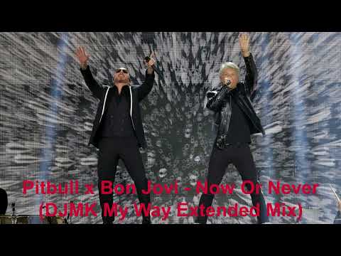 Pitbull x Bon Jovi - Now Or Never (DJMK My Way Extended Remix)